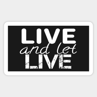 Live and let live quote Magnet